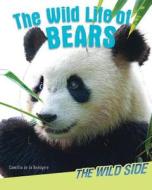 The Wild Life of Bears di Camilla De La Bedoyere, Camilla De La Baedoyaere edito da Windmill Books