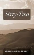 Sixty-two di Stephen Darryl Hurley edito da Outskirts Press