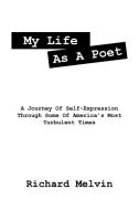 My Life as a Poet: A Journey of Self-Expression Through Some of America's Most Turbulent Times di Richard Melvin edito da OUTSKIRTS PR