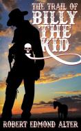 The Trail of Billy the Kid di Robert Edmond Alter edito da Wildside Press