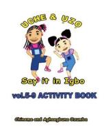 Uche and Uzo Say It in Igbo Vol.5-9 Activity Book di Aghaegbuna Ozumba, Chineme Ozumba edito da Createspace