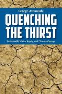Quenching the Thirst: Sustainable Water Supply and Climate Change di George Annandale edito da Createspace