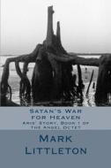 Satan's War for Heaven: Aris' Story, Book 1 of the Angel Octet di Mark Littleton edito da Createspace