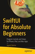 Swiftui for Absolute Beginners: Program Controls and Views for Iphone, Ipad, and Mac Apps di Jayant Varma edito da APRESS