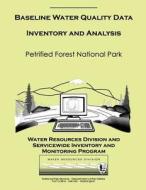 Baseline Water Quality Data Inventory and Analysis: Petrified Forest National Park: Technical Report Nps/Nrwrd/Nrtr-99/240 di National Park Service edito da Createspace