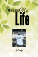 This Is About My Life di Aly Khwaja edito da Xlibris