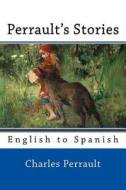 Perrault's Stories: English to Spanish di Charles Perrault edito da Createspace