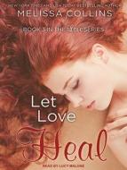 Let Love Heal di Melissa Collins edito da Tantor Audio