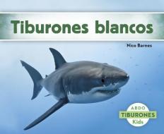 Tiburones Blancos di Nico Barnes edito da CAPSTONE CLASSROOM