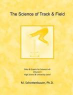 The Science of Track & Field: Volume 3: Data & Graphs for Science Lab di M. Schottenbauer edito da Createspace