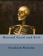 Beyond Good and Evil di Friedrich Nietzche edito da Createspace