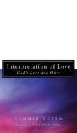 Interpretation of Love di Dennis Ngien edito da Wipf and Stock