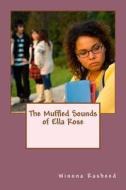 The Muffled Sounds of Ella Rose di Winona Rasheed edito da Createspace