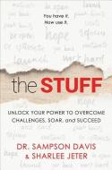 The Stuff: Unlock Your Power to Overcome Challenges, Soar, and Succeed di Sharlee Jeter, Sampson Davis edito da GALLERY BOOKS