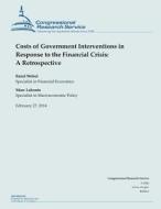 Costs of Government Interventions in Response to the Financial Crisis: A Retrospective di Congressional Research Service edito da Createspace