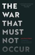 The War That Must Not Occur di Jean-Pierre Dupuy edito da STANFORD UNIV PR