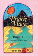 Prairie Magic di Joan Pillen edito da Balboa Press