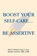 Boost Your Self-Care...Be Assertive di Renée Cavallaro MSS LCSW, Alice E. Richman Psy. D edito da Balboa Press