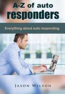 A-Z of Auto Responders: Everything about Auto Responding di Jason Wilson edito da Createspace