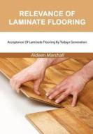 Relevance of Laminate Flooring: Acceptance of Laminate Flooring by Todays Generation di Aideen Marshall edito da Createspace