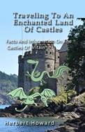 Traveling to an Enchanted Land of Castles: Facts and Information on the Castles di Herbert Howard edito da Createspace