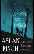 Aslan Finch: Tall Dark Dreams di Scott Parker edito da Createspace