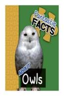 Fantastic Facts about Owls: Illustrated Fun Learning for Kids di Miles Merchant edito da Createspace