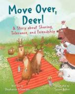 Move Over, Deer!: A Story about Sharing, Tolerance, and Friendship di Stephanie Schneider edito da SKY PONY PR