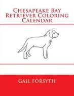 Chesapeake Bay Retriever Coloring Calendar di Gail Forsyth edito da Createspace