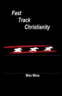 Fast Track Christianity di MR Mike Miles edito da Createspace