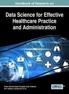 Handbook of Research on Data Science for Effective Healthcare Practice and Administration edito da Medical Information Science Reference