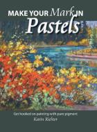 Make Your Mark in Pastels: Get Hooked on Painting with Pure Pigment di Karin Richter edito da FRIESENPR