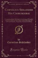 Schilander, C: Cornelius Shilander His Chirurgerie edito da Forgotten Books