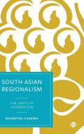 South Asian Regionalism di Bhumitra Chakma edito da Bristol University Press
