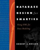 Database Design for Smarties: Using UML for Data Modeling di Robert J. Muller edito da MORGAN KAUFMANN PUBL INC