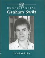 Understanding Graham Swift di David Malcolm edito da UNIV OF SOUTH CAROLINA PR