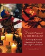 Simple Pleasures for the Holidays: A Treasury of Stories and Suggestions for Creating Meaningful Celebrations di Susannah Seton edito da CONARI PR