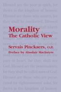 Morality: The Catholic View di Servais O. P. Pinckaers edito da ST AUGUSTINES PR INC