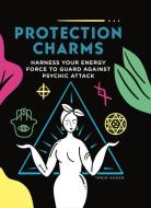 Protection Charms: Harness You Energy Force to Guard Against Psychic Attack di Tania Ashan edito da RED WHEEL