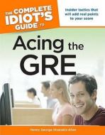 The Complete Idiot's Guide to Acing the GRE di Henry George Stratakis-Allen edito da Alpha Books