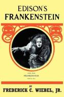 Edison's Frankenstein di Frederick C. Jr. Wiebel edito da BEARMANOR MEDIA