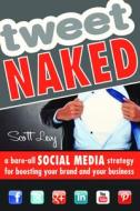 Tweet Naked di Scott Levy edito da Entrepreneur Press