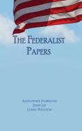 The Federalist Papers di Alexander Hamilton, John Jay, James Madison edito da IAP