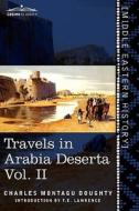 Travels in Arabia Deserta, Vol. II (in Two Volumes) di Charles Montagu Doughty edito da Cosimo Classics