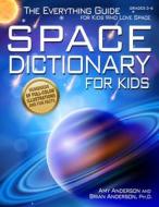 Space Dictionary for Kids: The Everything Guide for Kids Who Love Space di Amy Anderson, Brian Anderson edito da PRUFROCK PR