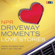 NPR Driveway Moments Love Stories di NPR, Scott Simon edito da HighBridge Audio