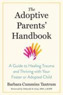 The Adoptive Parents' Handbook: A Guide to Healing Trauma and Thriving with Your Foster or Adopted Child di Barbara Tantrum edito da NORTH ATLANTIC BOOKS