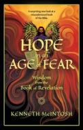 Hope in an Age of Fear: Wisdom from the Book of Revelation di Kenneth McIntosh edito da ANAMCHARA BOOKS