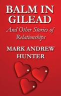 Balm In Gilead di Mark Andrew Hunter edito da America Star Books