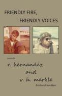 Friendly Fire, Friendly Voices di V H Markle R Hernandez edito da Publishamerica